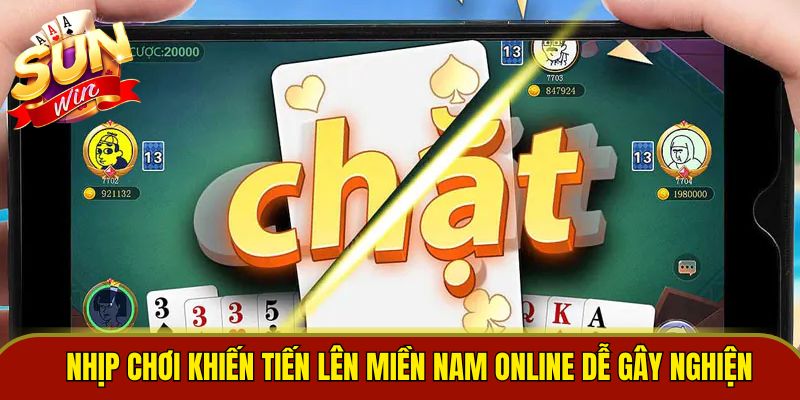 Nhịp chơi khiến tiến lên miền Nam online dễ gây nghiện